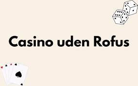 Bedste casino uden ROFUS for Din guide til spilleoplevelser Bedste casino uden ROFUS for Din guide til spilleoplevelser